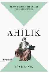Ahilik; Medeniyetimizi Bugünlere Ulaştıran Sistem