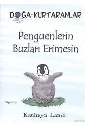 Penguenlerin Buzları Erimesin; Doğa-Kurtaranlar