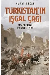 Türkistanın İşgal Çağı; Beyaz General Skobelev (1843-1882)