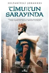Timur'un Sarayında; Fransa'ya Gönderdiği Elçinin Kaleminden Emir Timur'un Hayatı, Devleti ve Halkı