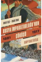 Rusya İmparatorluğu'nun Çöküşü; Harp Yahut İhtilal 1881-1917