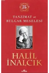 Tanzimat ve Bulgar Meselesi (Ciltli); (Ciltli Özel Baskı) - Doktora Tezinin 75. Yılı