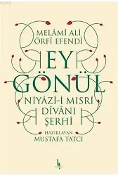 Ey Gönül Niyazı-i Mısri Divanı Şerhi