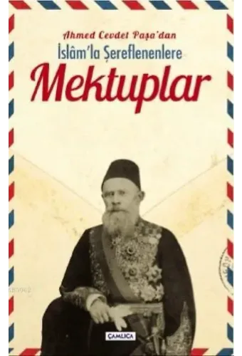 Ahmed Cevdet Paşa'dan İslâm'la Şereflenenlere Mektuplar