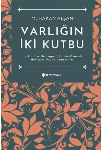 Varlığın İki Kutbu; İbn Arabi ve Heidegger'i Birlikte Okumak: Hakikatin Özü ve Leitmotifler