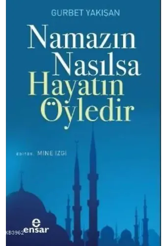 Namazın Nasılsa Hayatın Öyledir