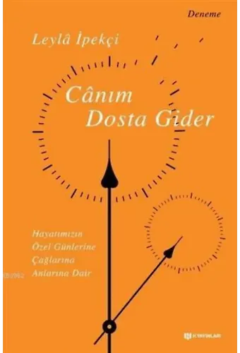 Canım Dosta Gider Hayatımızın Özen Günlerine, Çağlarına, Anlarına Dair