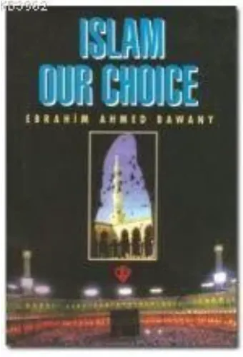 Islam Our Choice (Tercihimiz Niçin İslam - İngilizce)