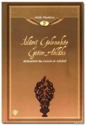 İslami Gelenekte Eğitim Ahlakı; Ahlak Klasikleri 5