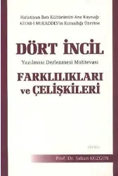 Dört İncil Farklılıkları ve Çelişkileri; Yazılması Derlenmesi Muhtevası
