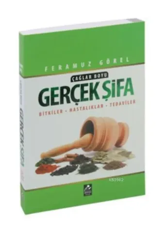 Çağlar Boyu Gerçek Şifa; Bitkiler - Hastalıklar - Tedaviler