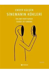 Sinemanın Kökleri; Anlam Arayışında Sanat ve Sinema