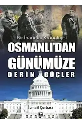 Osmanlı'dan Günümüze Derin Güçler; Bir İhanetin Kronolojisi