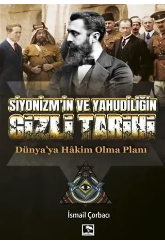 Siyonizm'in ve Yahudiliğin Gizli Tarihi; Dünya'ya Hakim Olma Planı