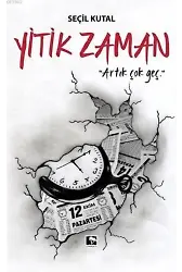 Yitik Zaman; Artık Çok Geç