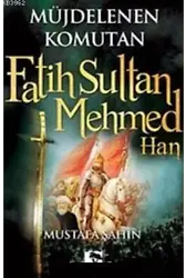 Müjdelenen Komutan Fatih Sultan Mehmed Han
