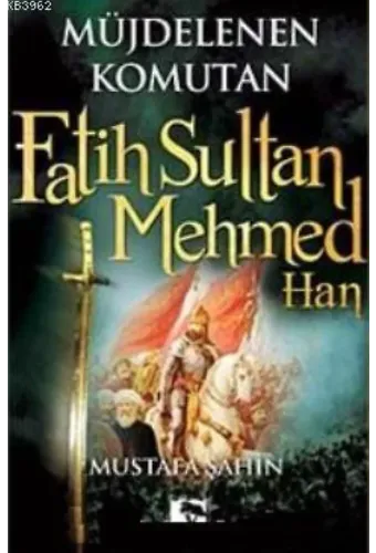 Müjdelenen Komutan Fatih Sultan Mehmed Han