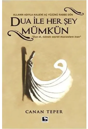 Dua ile Herşey Mümkün; Allah'ın Adıyla Kalbini Aç Yüzünü Rabbe Dön