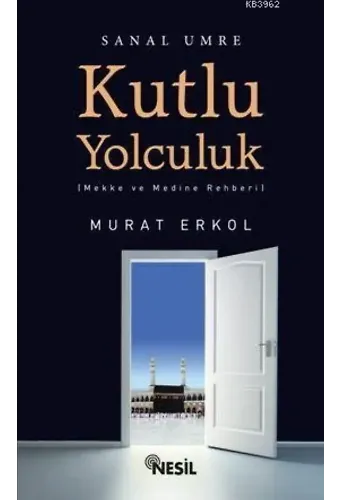 Kutlu Yolculuk; Mekke ve Medine Rehberi