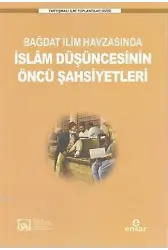 Bağdat İlim Havzasında İslam Düşüncesinin Öncü Şahsiyetleri