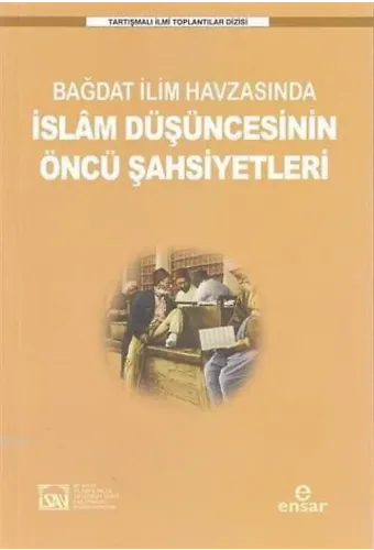 Bağdat İlim Havzasında İslam Düşüncesinin Öncü Şahsiyetleri