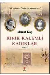 Kırık Kalemli Kadınlar; İstiyorlar ki Nigâr Hiç Yazmasın