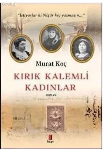 Kırık Kalemli Kadınlar; İstiyorlar ki Nigâr Hiç Yazmasın