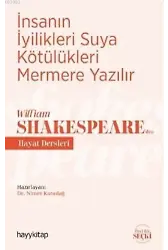 İnsanın İyilikleri Suya Kötülükleri Mermere Yazılır - William Shakespeareden Hayat Dersleri