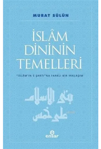 İslam Dininin Temelleri; İslam'ın 5 Şartına Farklı Bir Yaklaşım