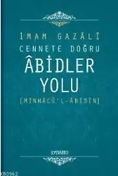 Cennete Doğru Âbidler Yolu; Minhâcül-âbidîn