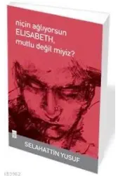 Niçin Ağlıyorsun Elisabeth Mutlu Değil Miyiz?