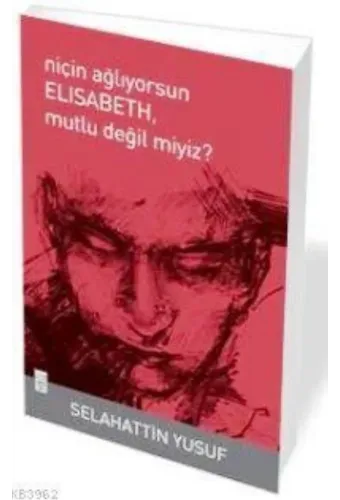 Niçin Ağlıyorsun Elisabeth Mutlu Değil Miyiz?