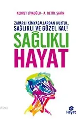 Sağlıklı Hayat; Zararlı Kimyasallardan Kurtul, Sağlıklı ve Güzel Kal!