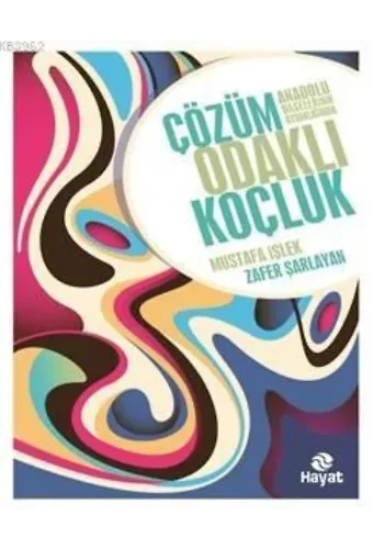 Çözüm Odaklı Koçluk; Anadolu Bilgelerinin Aydınlığında Çözüm Odaklı Koçluk