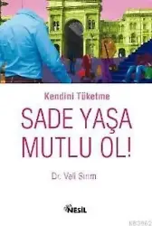 Kendini Tüketme Sade Yaşa Mutlu Ol!