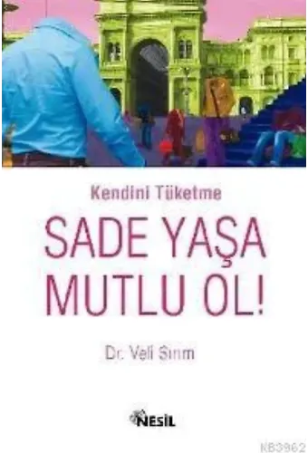 Kendini Tüketme Sade Yaşa Mutlu Ol!