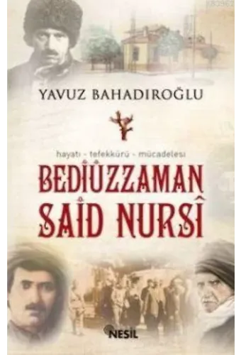 Bediüzzaman Said Nursi; Hayatı - Tefekkürü - Mücadelesi
