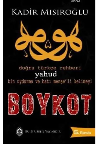 Doğru Türkçe Rehberi Yahud Bin Uydurma ve Batı Menşe'li Kelimeyi Boykot