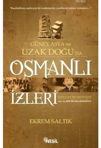 Güney Asya ve Uzak Doğu'da Osmanlı İzleri; Yedi Ülke Bir medeniyet