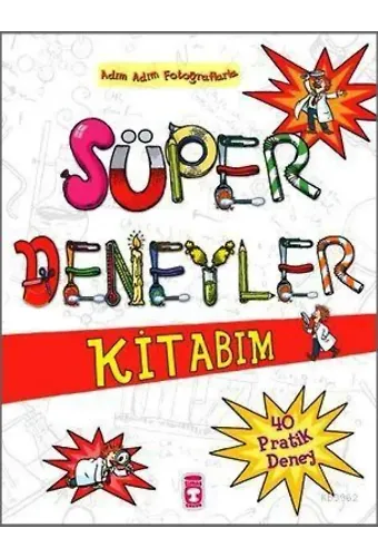 Süper Deneyler Kitabım; Adım Adım Fotoğraflarla 40 Pratik Deney