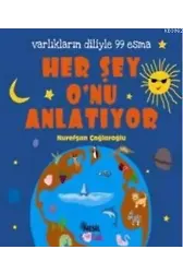 Her Şey O'nu Anlatıyor; Varlıkların Diliyle 99 Esma