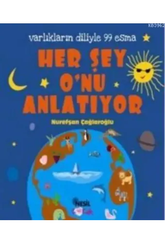 Her Şey O'nu Anlatıyor; Varlıkların Diliyle 99 Esma