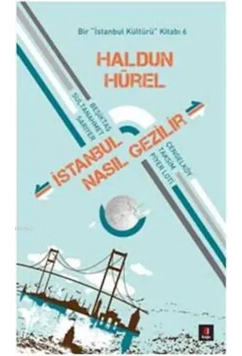 İstanbul Nasıl Gezilir; Bir İstanbul Kültürü Kitabı 6