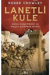 Lanetli Kule; Akka Kuşatması ve Haçlı Çağının Sonu