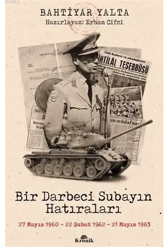 Bir Darbeci Subayın Hatıraları; 27 Mayıs 1960, 22 Şubat 1962, 21 Mayıs 1963