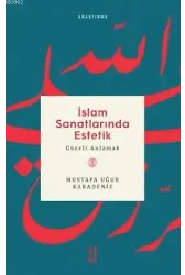 İslam Sanatlarında Estetik; Güzeli Anlamak