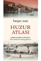 Huzur Atlası; Ahmet Hamdi Tanpınar'ın Huzur Romanını Okuma Kılavuzu