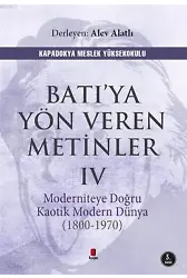 Batı'ya Yön Veren Metinler 4; Moderniteye Doğru Kaotik Modern Dünya (1970-1800)
