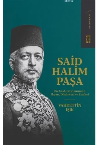 Said Halim Paşa; Bir Islah Düşünürünün Hayatı, Düşüncesi ve Eserleri