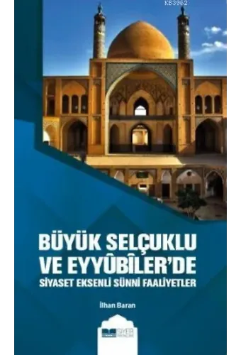 Büyük Selçuklu ve Eyyübiler'de Siyaset Eksenli Sünni Faaliyetler